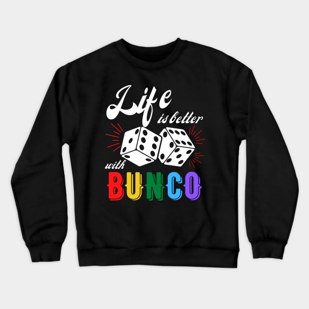 Bunco Gift Life is Better with Bunco Dice Crewneck Sweatshirt by MalibuSun